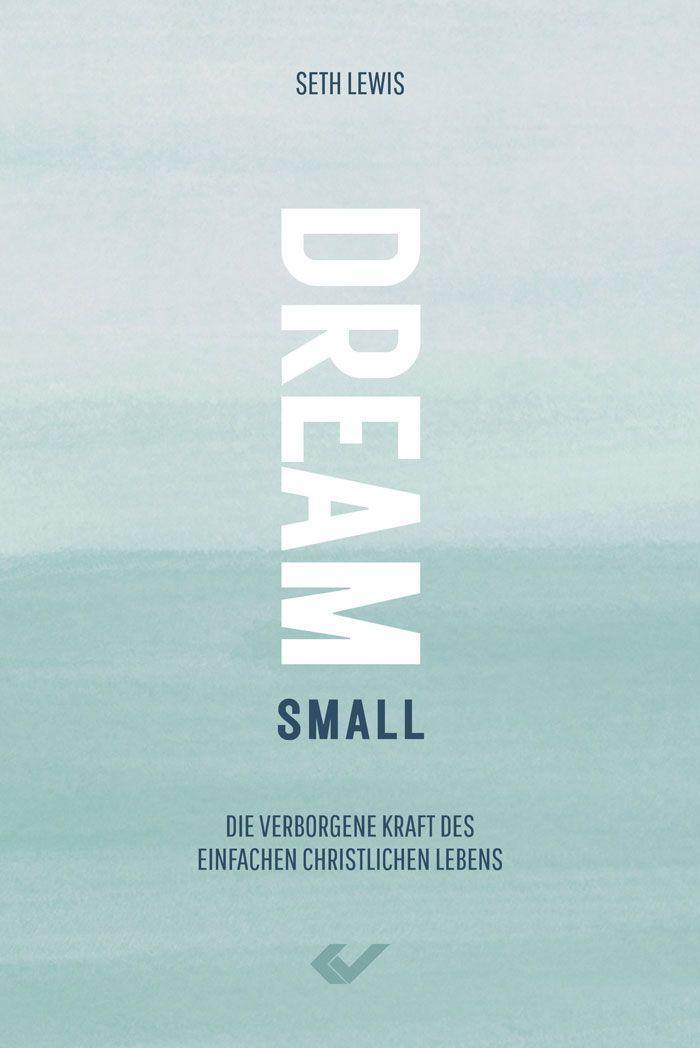Cover: 9783863538767 | Dream small | Die verborgene Kraft des einfachen christlichen Lebens