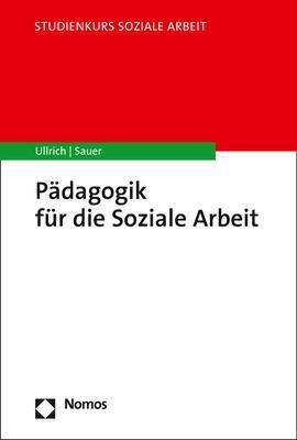 Cover: 9783848753406 | Pädagogik für die Soziale Arbeit | Annette Ullrich (u. a.) | Buch