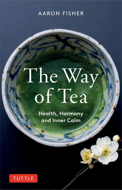 Cover: 9780804854368 | The Way of Tea: Health, Harmony, and Inner Calm | Aaron Fisher | Buch