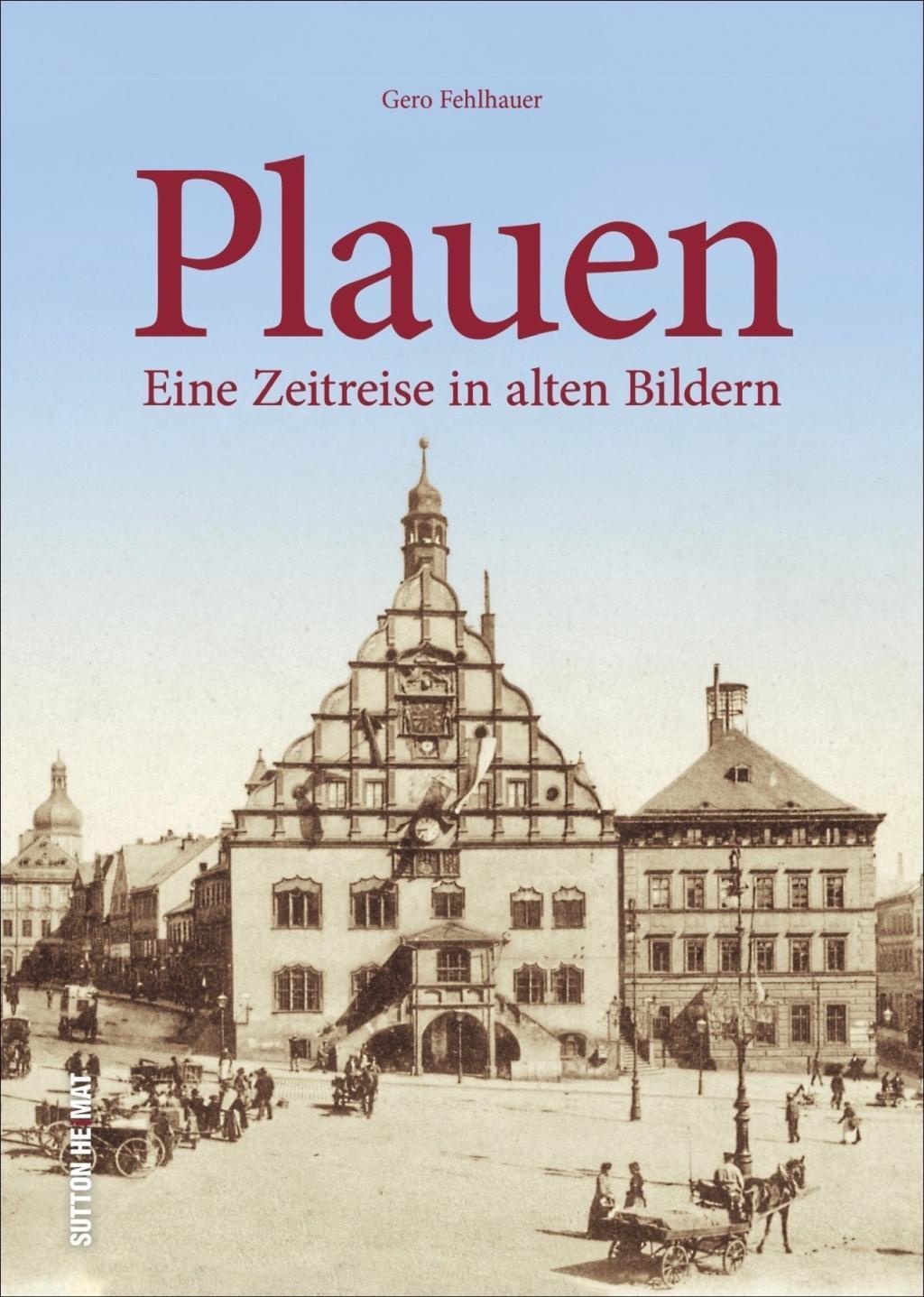 Cover: 9783954009367 | Plauen | Eine Zeitreise in alten Bildern, Sutton Archivbilder | Buch
