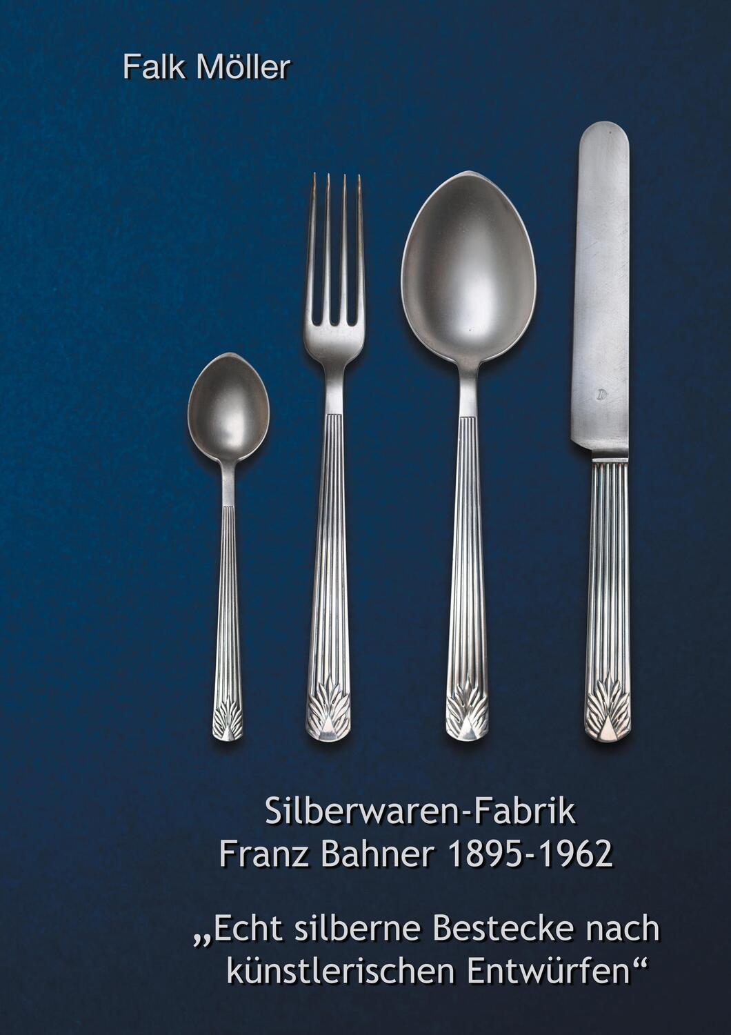 Cover: 9783753427362 | Silberwaren-Fabrik Franz Bahner 1895-1962 | Falk Möller | Buch | 2021