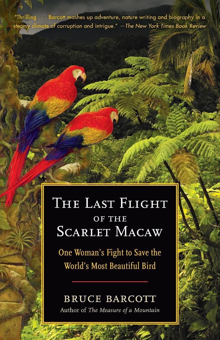 Cover: 9780812973136 | The Last Flight of the Scarlet Macaw | Bruce Barcott | Taschenbuch