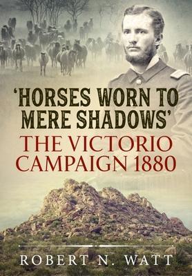 Cover: 9781915113030 | Horses Worn to Mere Shadows | The Victorio Campaign 1880 | Watt | Buch