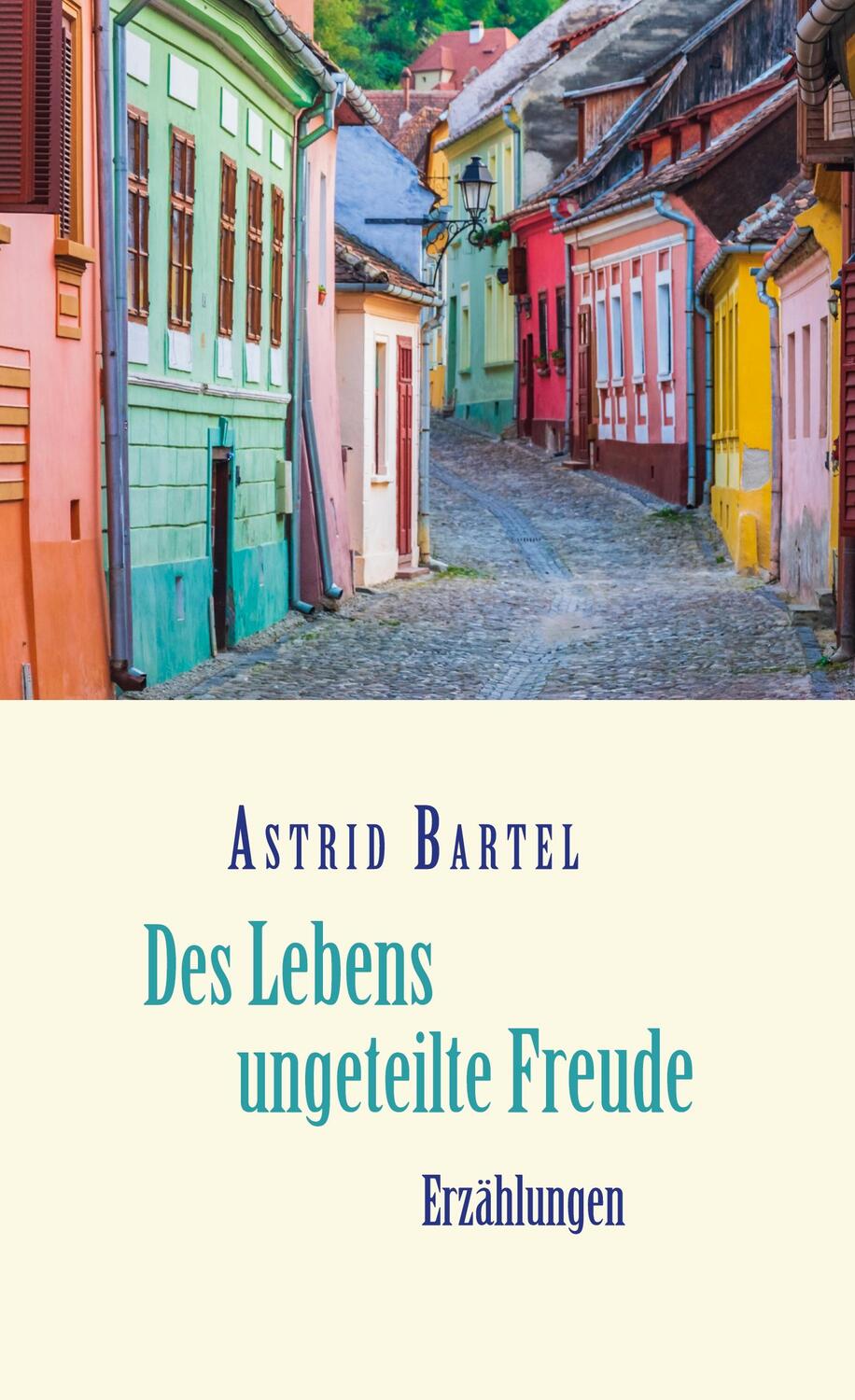 Cover: 9783755733966 | Des Lebens ungeteilte Freude | Erzählungen | Astrid Bartel | Buch