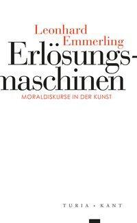 Cover: 9783851329667 | Erlösungsmaschinen | Moraldiskurse in der Kunst | Leonhard Emmerling