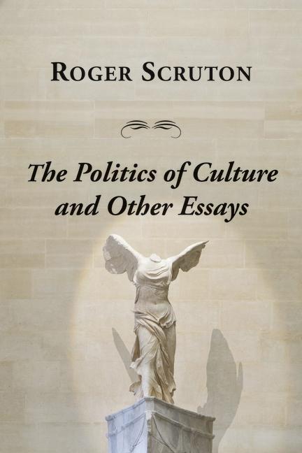 Cover: 9781587316647 | Politics Of Culture Other Essays | Roger Scruton | Taschenbuch | 2019