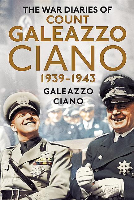 Cover: 9781781554487 | The Wartime Diaries of Count Galeazzo Ciano 1939-1943 | Galeazzo Ciano