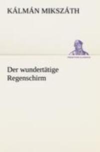 Cover: 9783842411265 | Der wundertätige Regenschirm | Kálmán Mikszáth | Taschenbuch | Deutsch