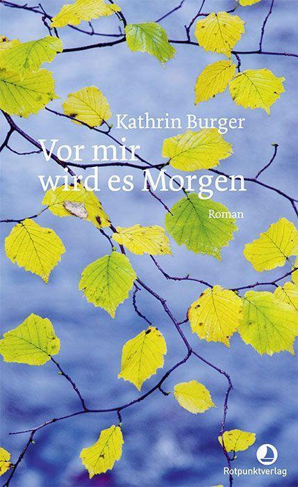 Cover: 9783858699787 | Vor mir wird es Morgen | Roman | Kathrin Burger | Buch | Deutsch