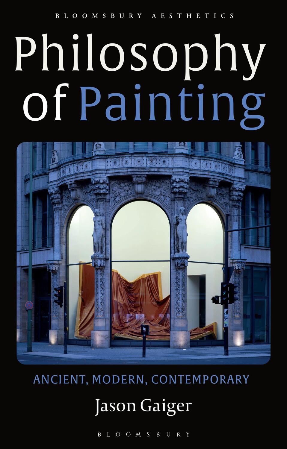 Cover: 9781350104907 | Philosophy of Painting | Ancient, Modern, Contemporary | Jason Gaiger