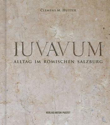Cover: 9783702506667 | Iuvavum | Alltag im römischen Salzburg | Clemens M. Hutter | Buch