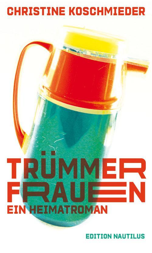 Cover: 9783960542209 | Trümmerfrauen. Ein Heimatroman | Roman | Christine Koschmieder | Buch