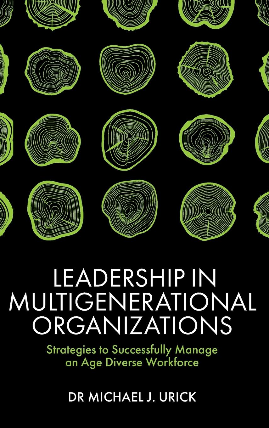 Cover: 9781839827358 | Leadership in Multigenerational Organizations | Michael J. Urick