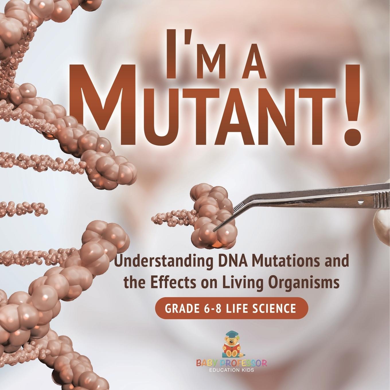 Cover: 9781541991019 | I'm a Mutant! Understanding DNA Mutations and the Effects on Living...