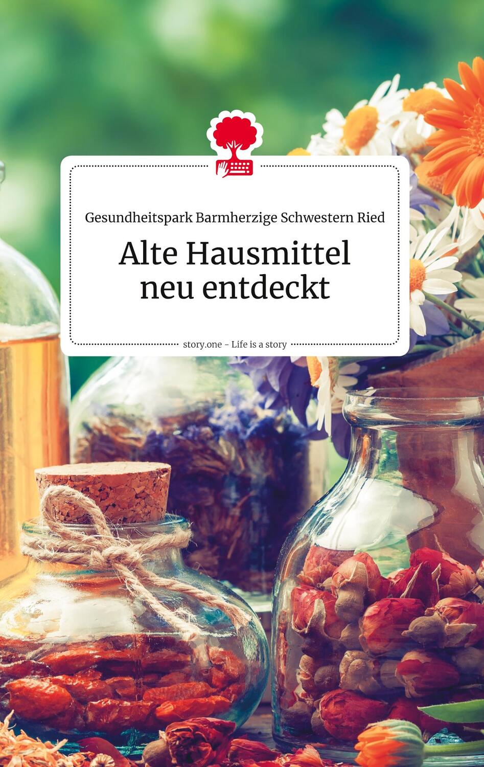 Cover: 9783990873564 | Alte Hausmittel neu entdeckt. Life is a Story - story.one | Ried