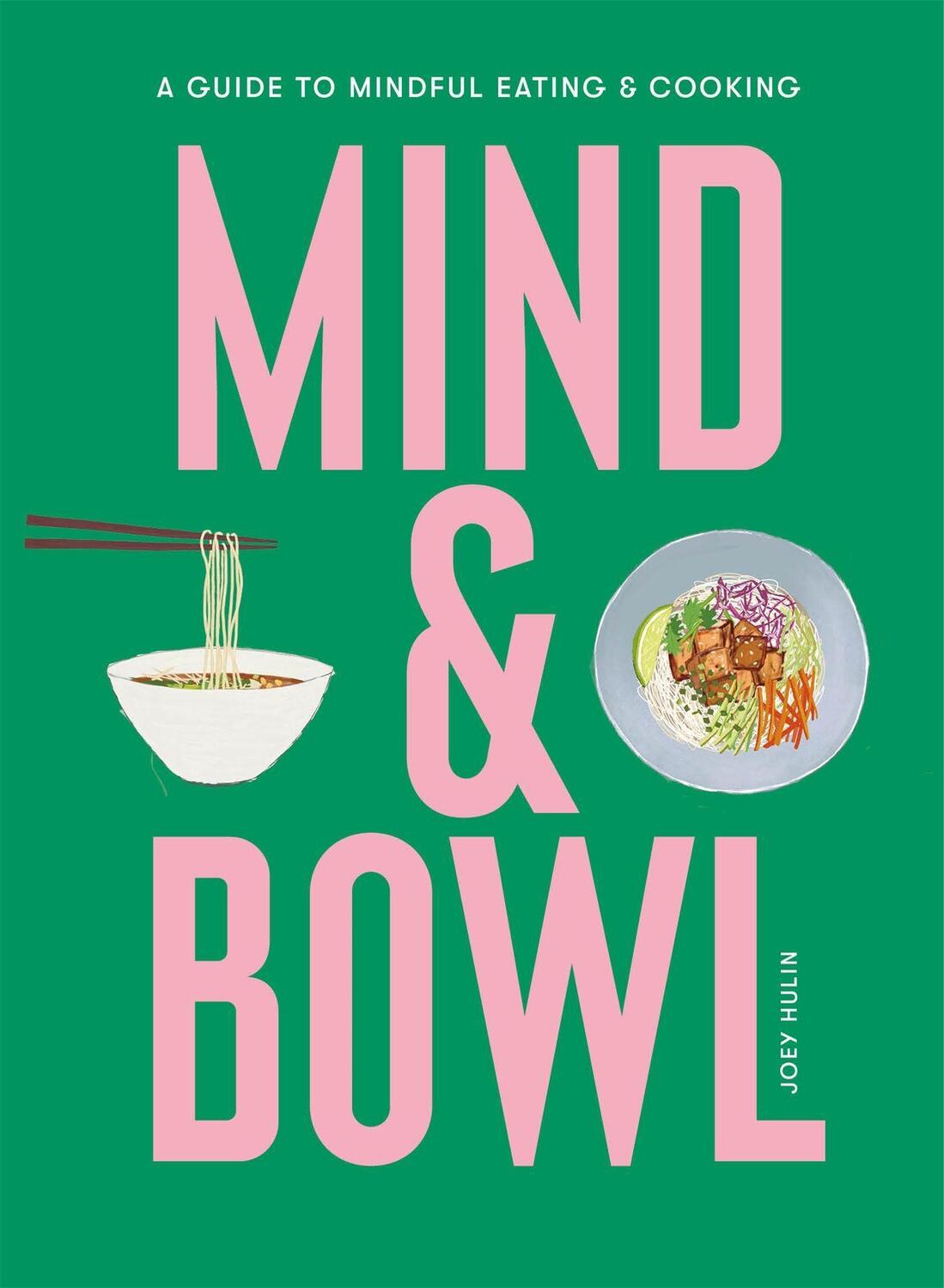 Cover: 9781913947644 | Mind & Bowl | A Guide to Mindful Eating & Cooking | Joey Hulin | Buch