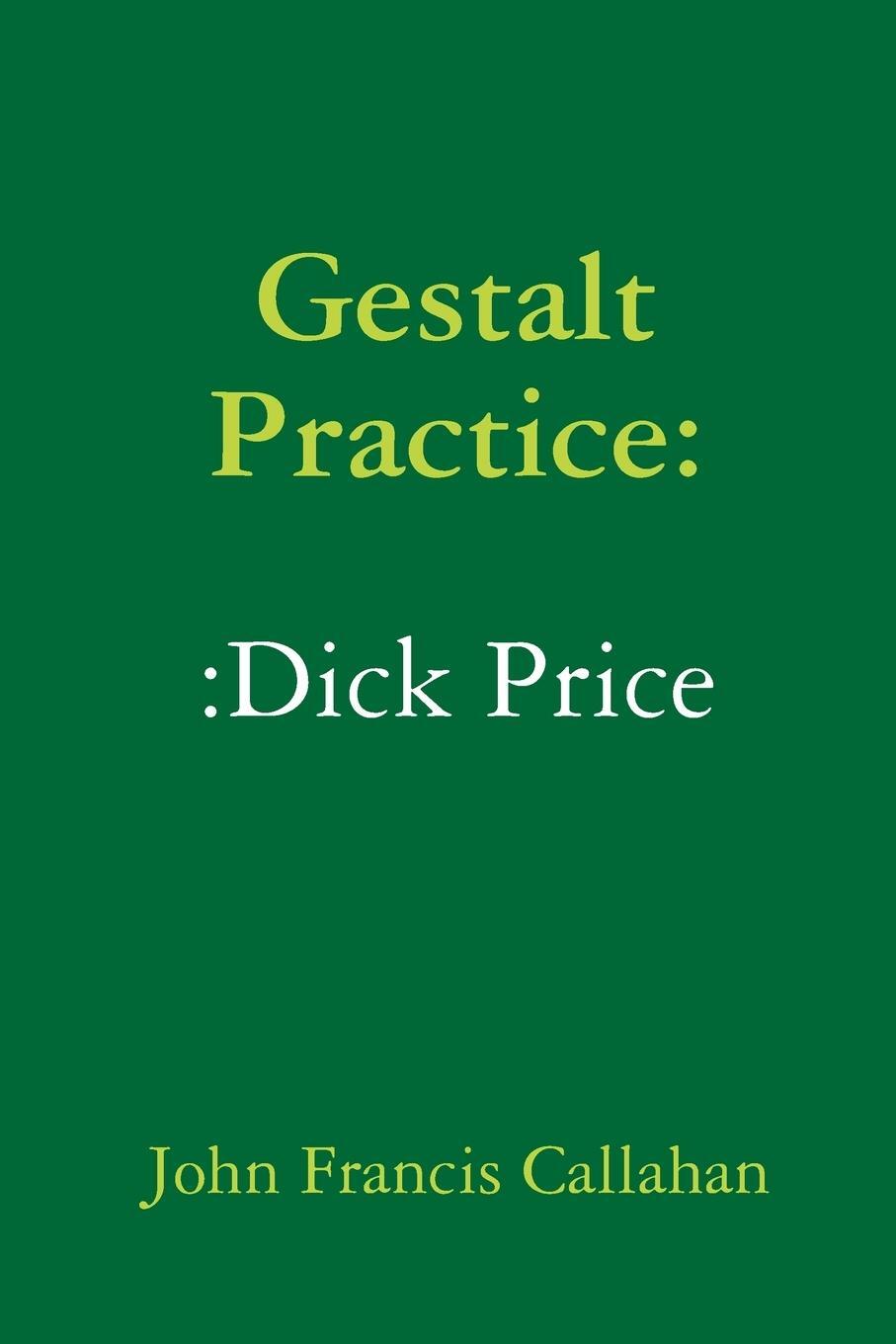 Cover: 9780359353583 | Gestalt Practice | :Dick Price | John Francis Callahan | Taschenbuch