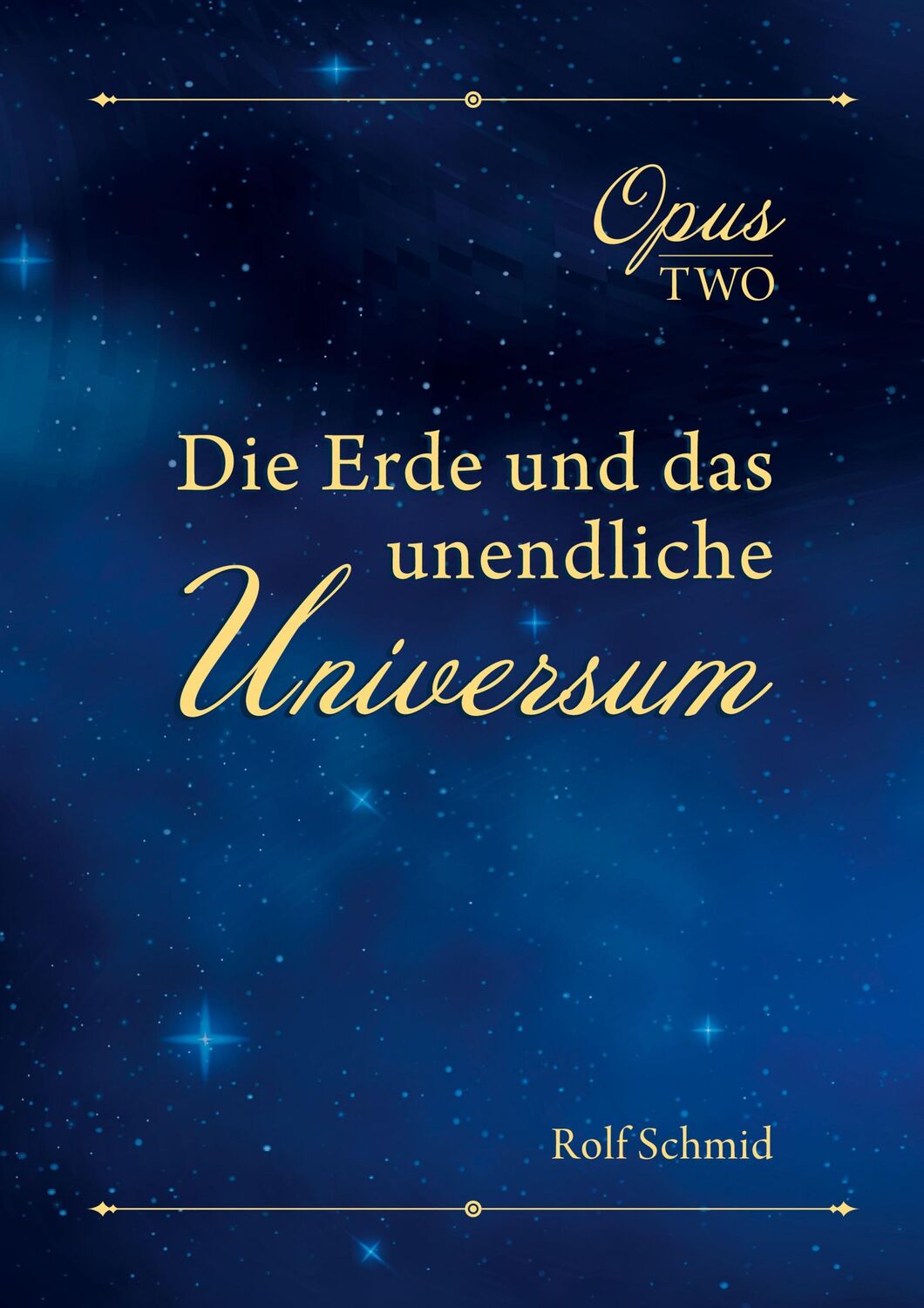 Cover: 9783756268429 | Opus two | Die Erde und das unendliche Universum | Rolf Schmid | Buch