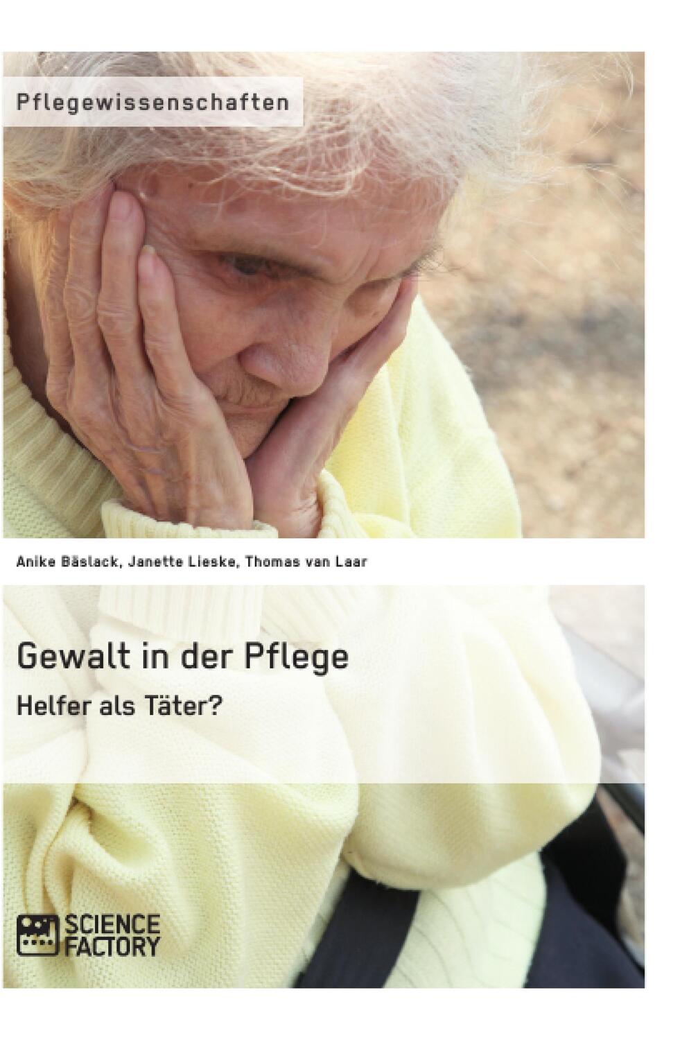 Cover: 9783956871627 | Gewalt in der Pflege. Helfer als Täter? | Anike Bläslack (u. a.)