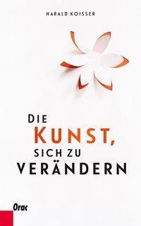 Cover: 9783701505890 | Die Kunst, sich zu verändern | Harald Koisser | Buch | 160 S. | 2016