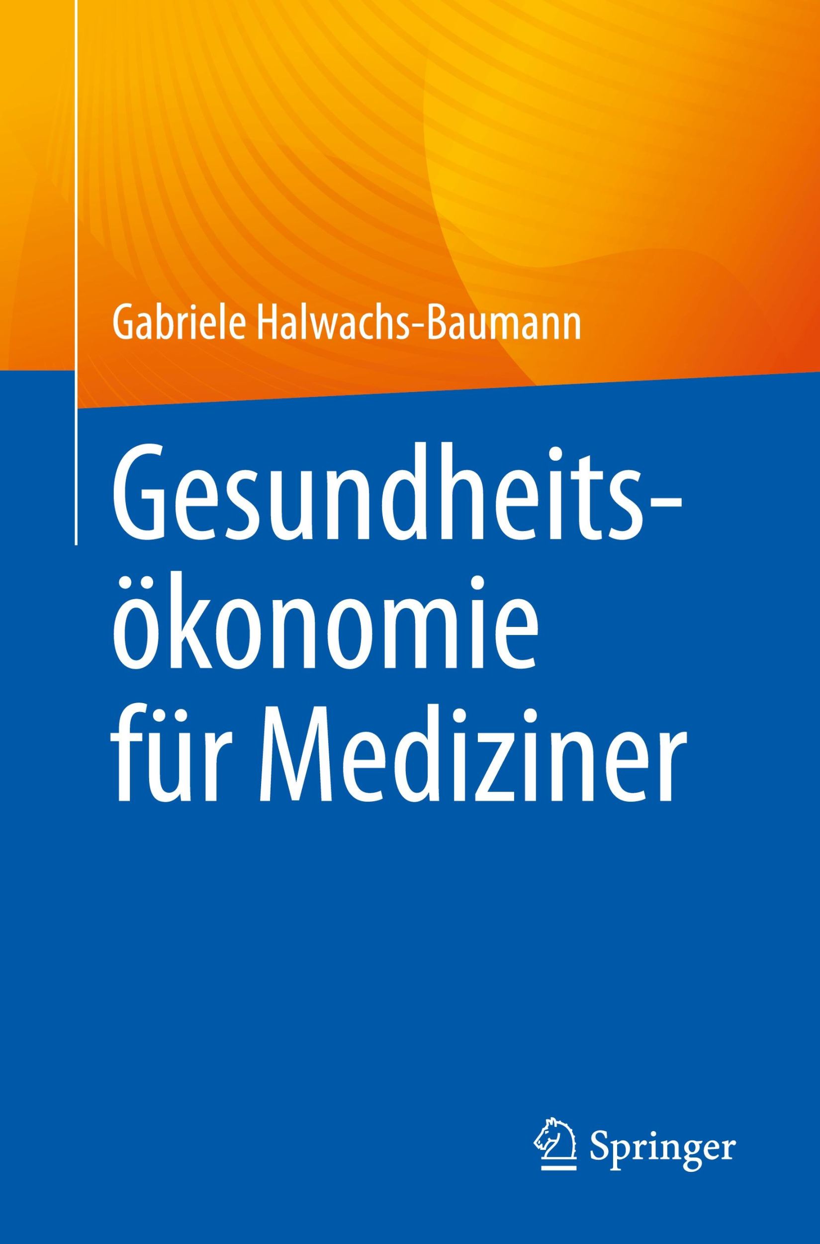 Cover: 9783662689103 | Gesundheitsökonomie für Mediziner | Gabriele Halwachs-Baumann | Buch