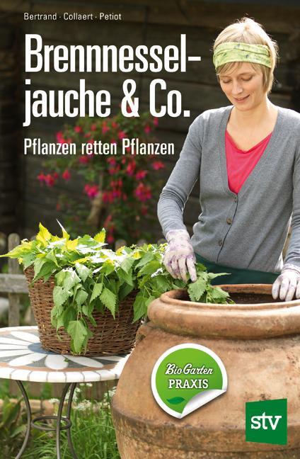 Cover: 9783702014513 | Brennnesseljauche & Co. | Pflanzen retten Pflanzen | Bertrand (u. a.)