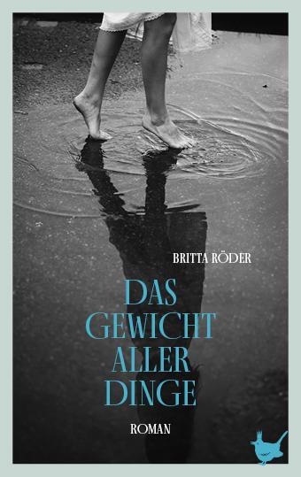 Cover: 9783957712875 | Das Gewicht aller Dinge | Roman | Britta Röder | Taschenbuch | Deutsch