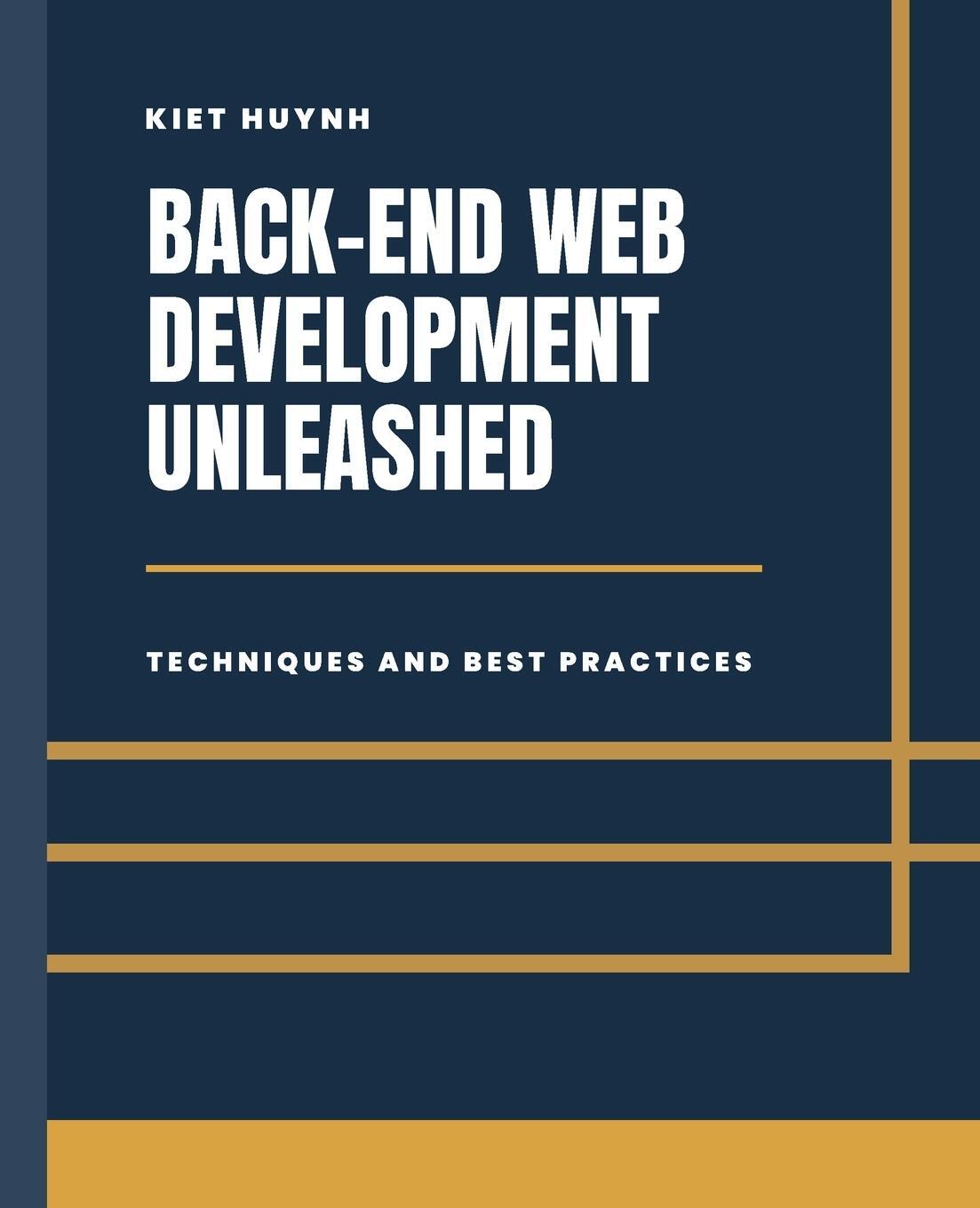 Cover: 9798868904127 | Back-End Development Unleashed | Techniques and Best Practices | Huynh