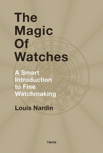 Cover: 9782940506286 | The Magic of Watches | A Smart Introduction to Fine Watchmaking | Buch