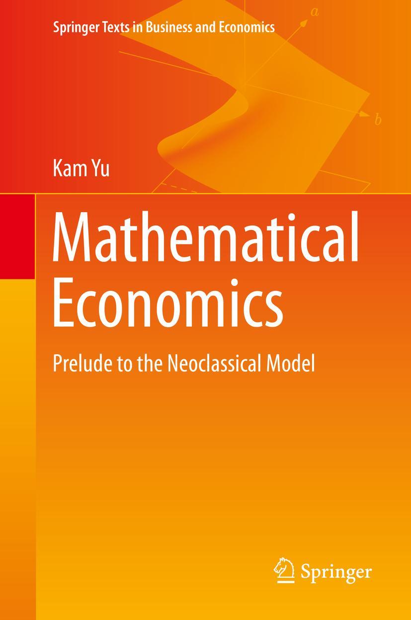 Cover: 9783030272883 | Mathematical Economics | Prelude to the Neoclassical Model | Kam Yu