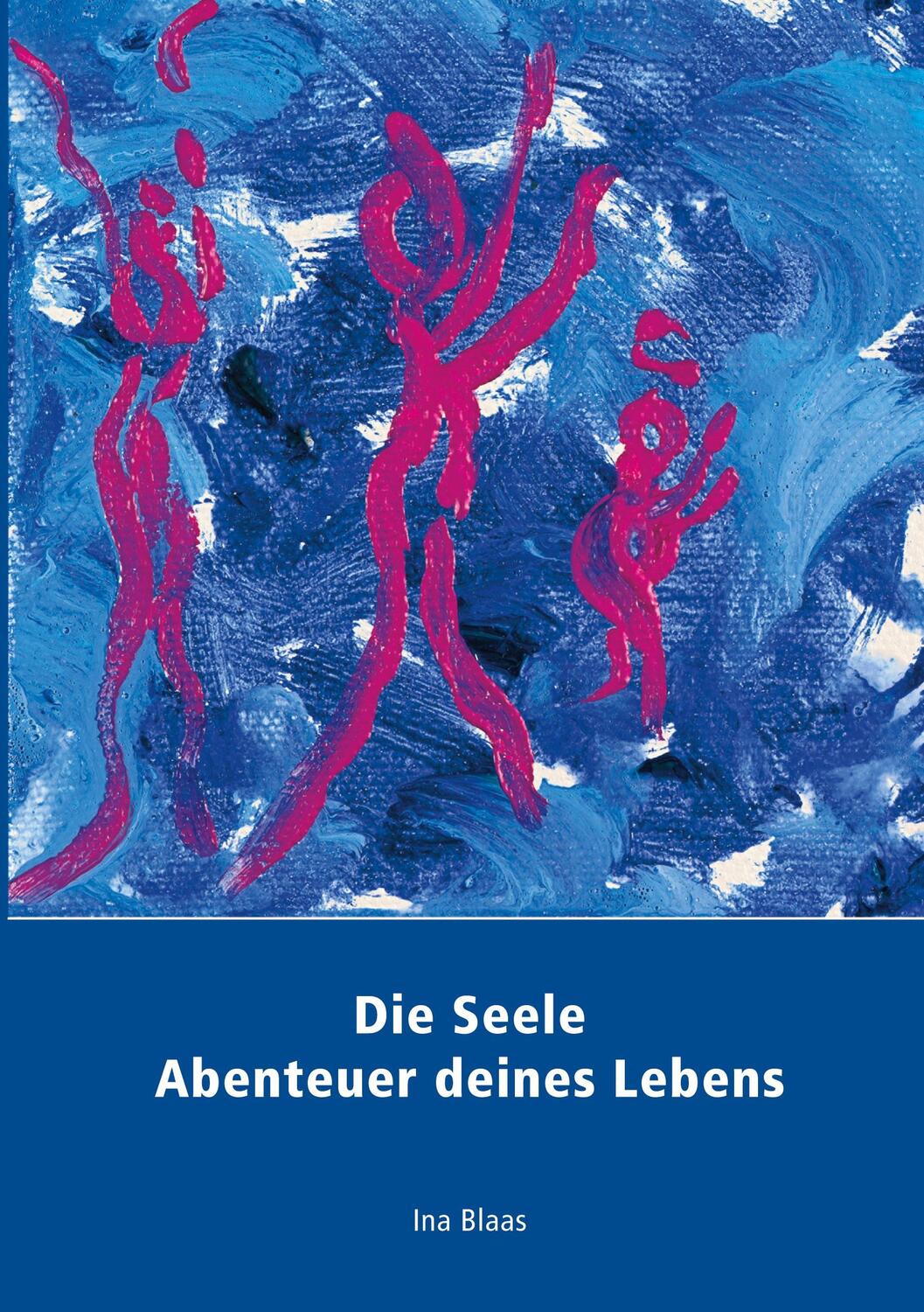 Cover: 9783752632200 | Die Seele | Abenteuer deines Lebens | Ina Blaas | Taschenbuch