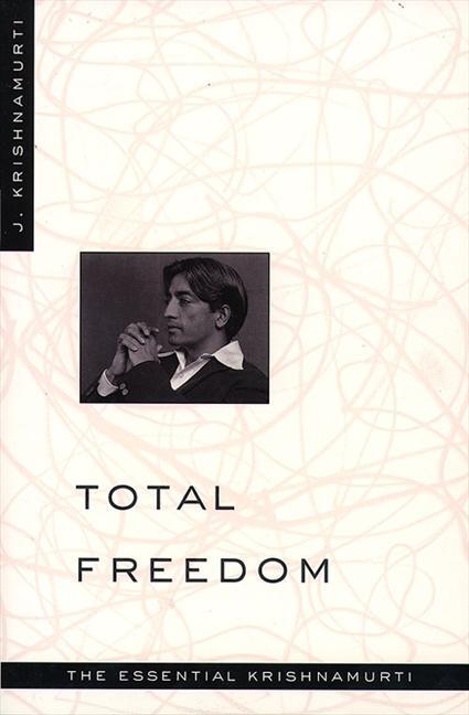 Cover: 9780060648800 | Total Freedom | The Essential Krishnamurti | Jiddu Krishnamurti | Buch