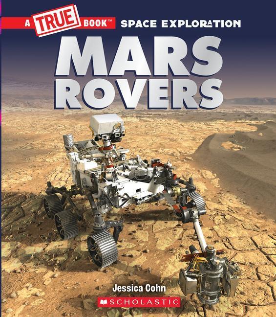 Cover: 9781338825893 | Mars Rovers (a True Book: Space Exploration) | Jessica Cohn | Buch