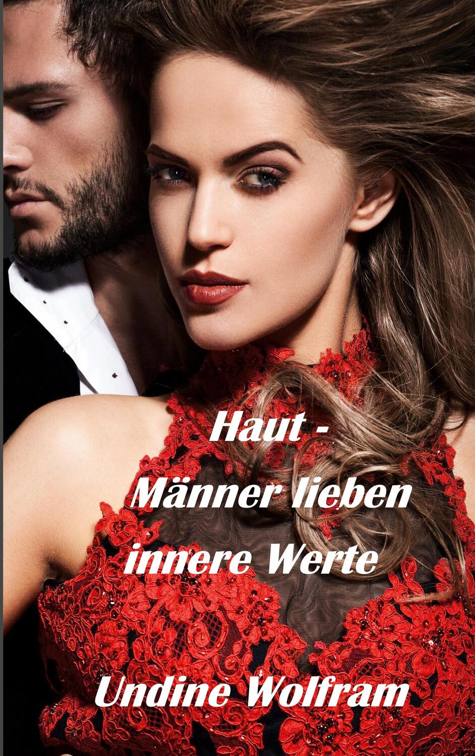 Cover: 9783753440293 | Haut - Männer lieben innere Werte | Undine Wolfram | Taschenbuch