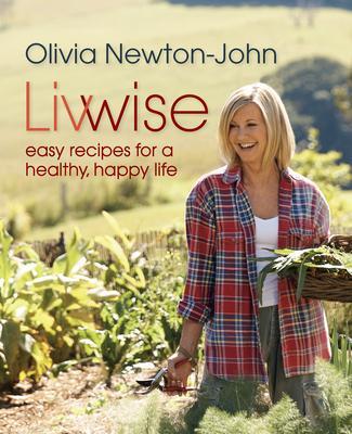 Cover: 9780762780099 | Livwise: Easy Recipes for a Healthy, Happy Life | Olivia Newton-John