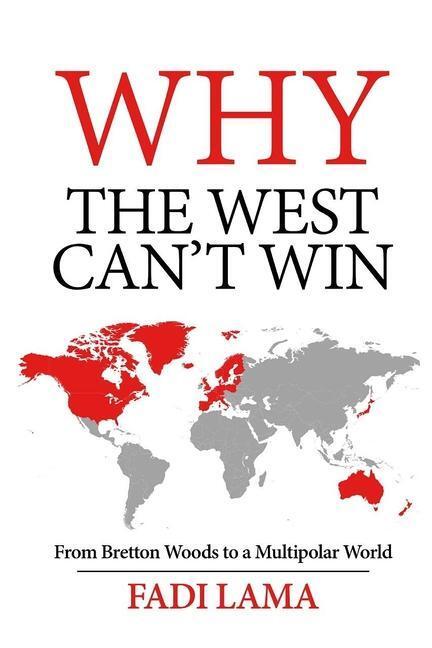 Cover: 9781949762747 | Why the West Can't Win | From Bretton Woods to a Multipolar World
