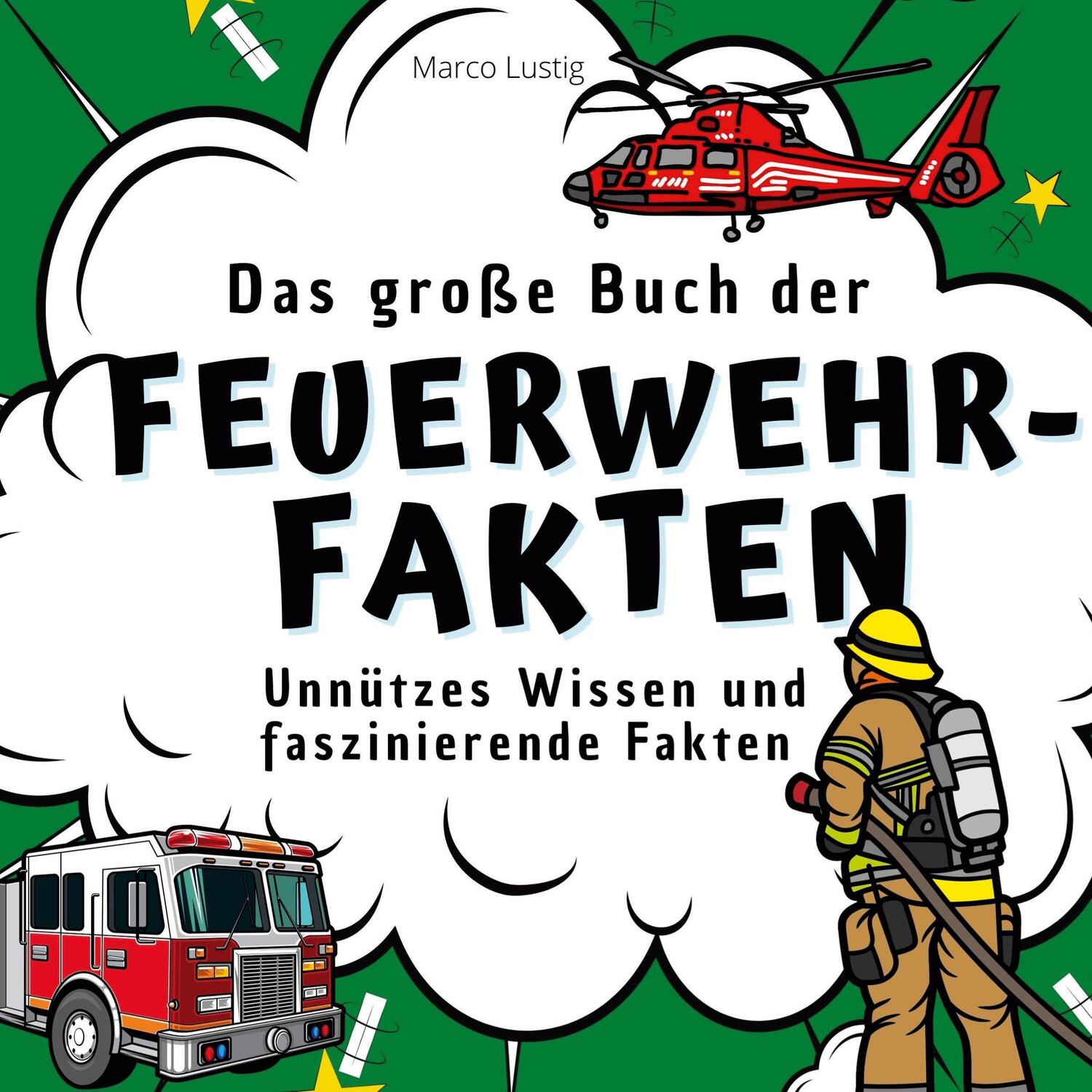 Cover: 9783750532533 | Das große Buch der Feuerwehr-Fakten | Marco Lustig | Taschenbuch