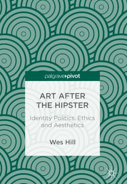 Cover: 9783319685779 | Art after the Hipster | Identity Politics, Ethics and Aesthetics