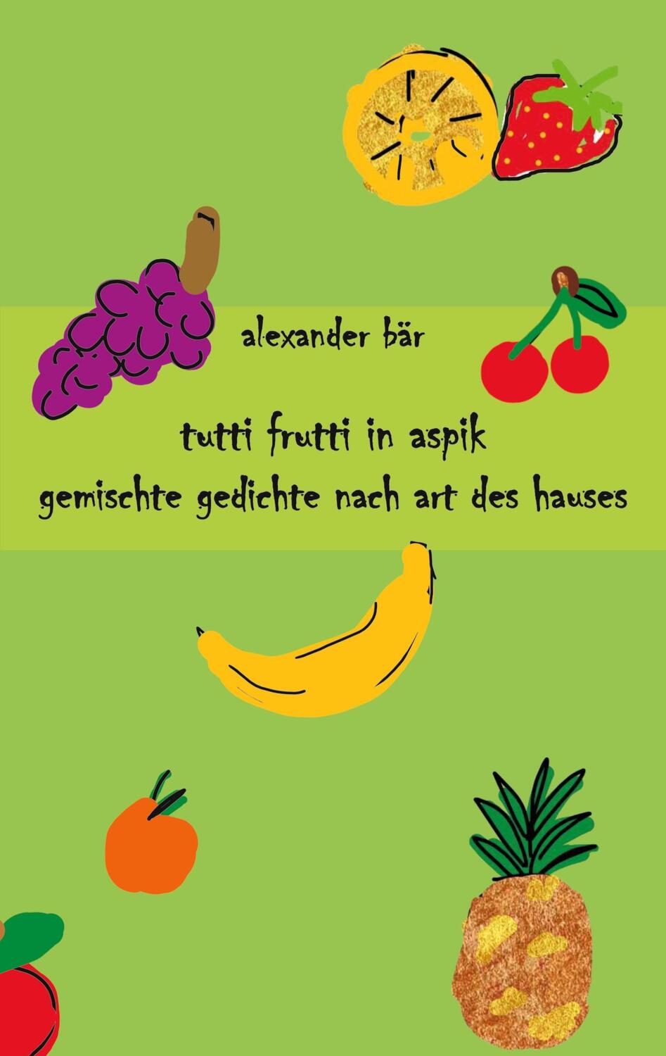 Cover: 9783757804473 | Tutti Frutti in Aspik | Gemischte Gedichte nach Art des Hauses | Bär