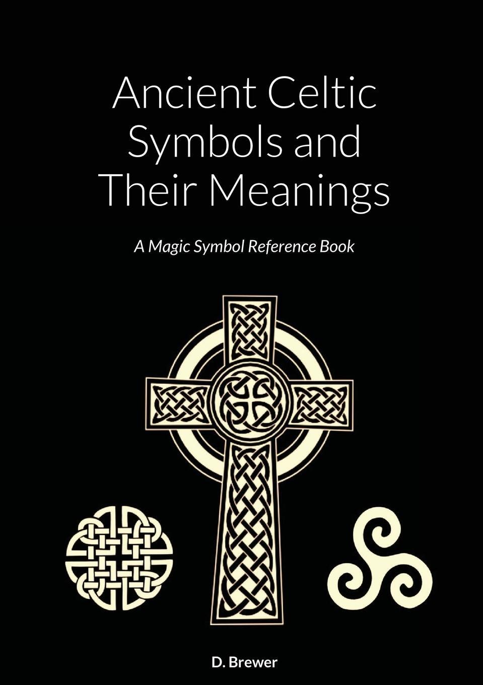Cover: 9781794874107 | Ancient Celtic Symbols and Their Meanings | D. Brewer | Taschenbuch