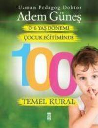 Cover: 9786050820034 | 0-6 Yas Cocuk Egitiminde 100 Temel Kural | Adem Günes | Taschenbuch