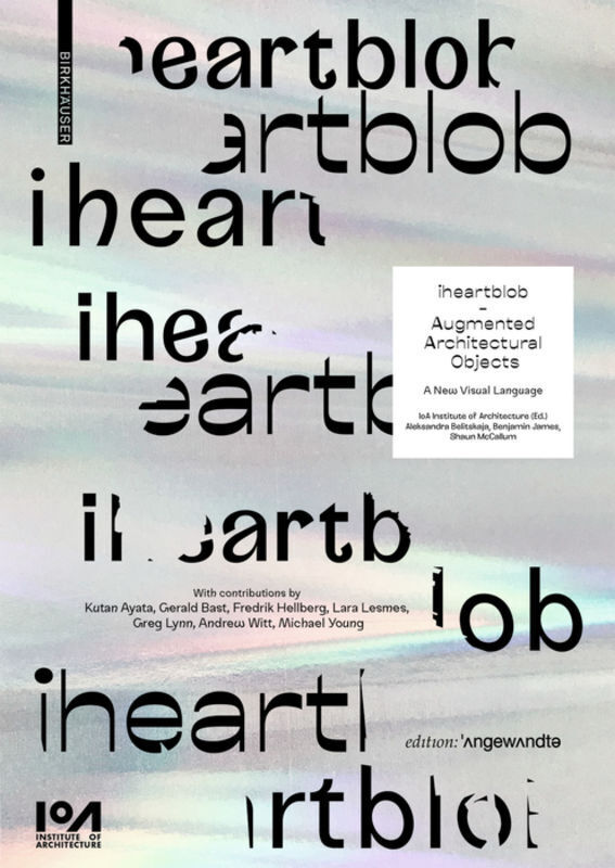 Cover: 9783035618723 | iheartblob - Augmented Architectural Objects | A New Visual Language