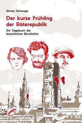 Cover: 9783897712485 | Der kurze Frühling der Räterepublik | Simon Schaupp | Taschenbuch