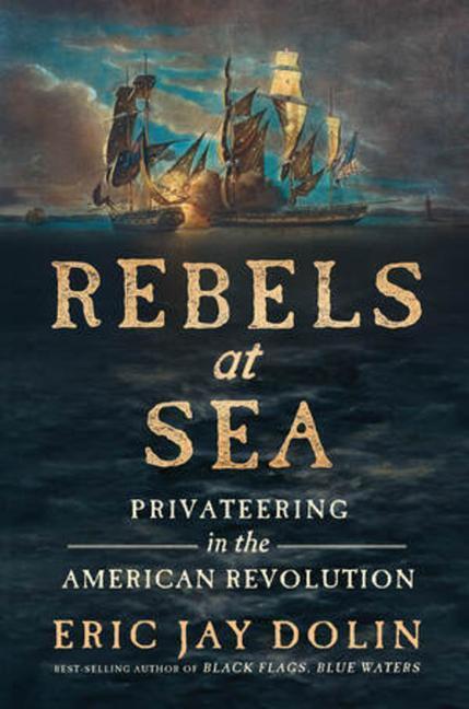 Cover: 9781631498251 | Rebels at Sea: Privateering in the American Revolution | Dolin | Buch