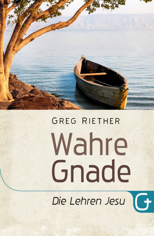 Cover: 9783959330664 | Wahre Gnade - Die Lehren Jesu | Greg Riether | Taschenbuch | 2018
