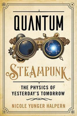 Cover: 9781421443720 | Quantum Steampunk | The Physics of Yesterday's Tomorrow | Halpern