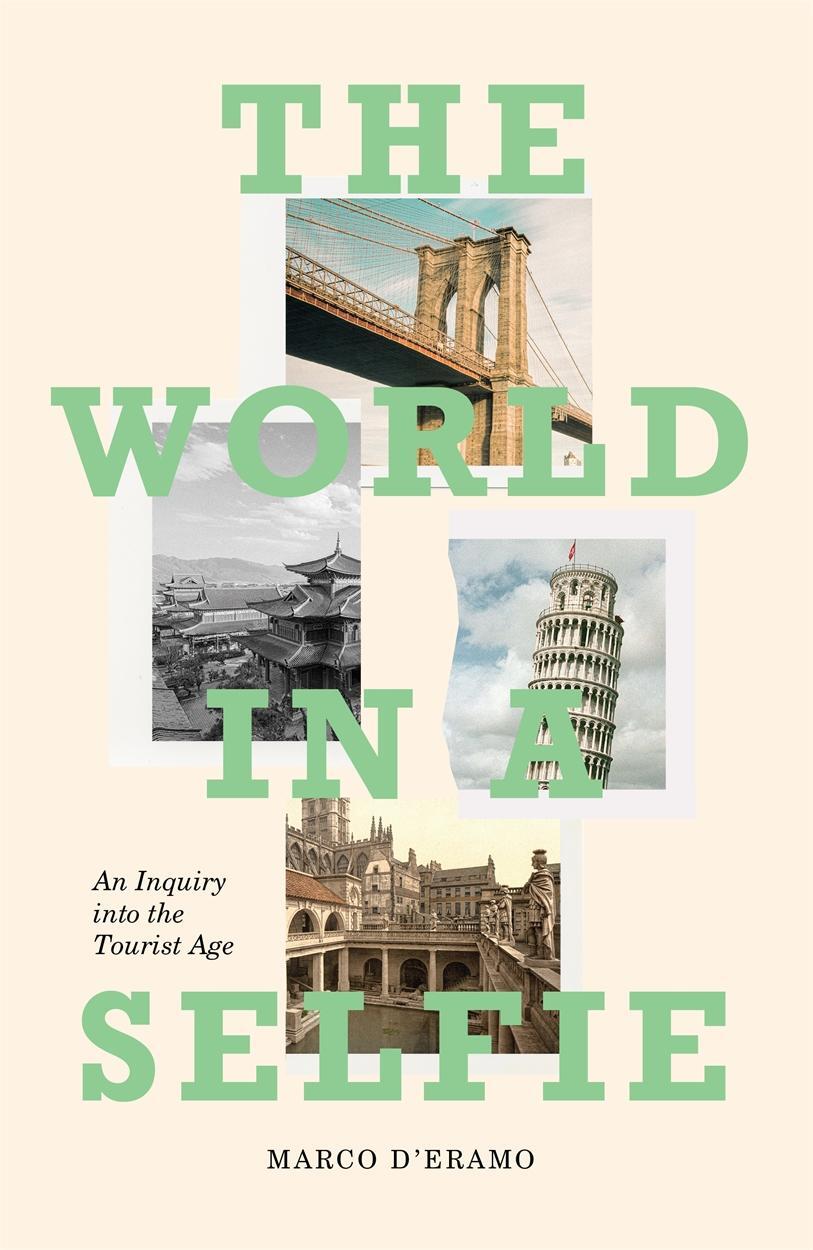 Cover: 9781788731072 | The World in a Selfie | An Inquiry into the Tourist Age | d'Eramo