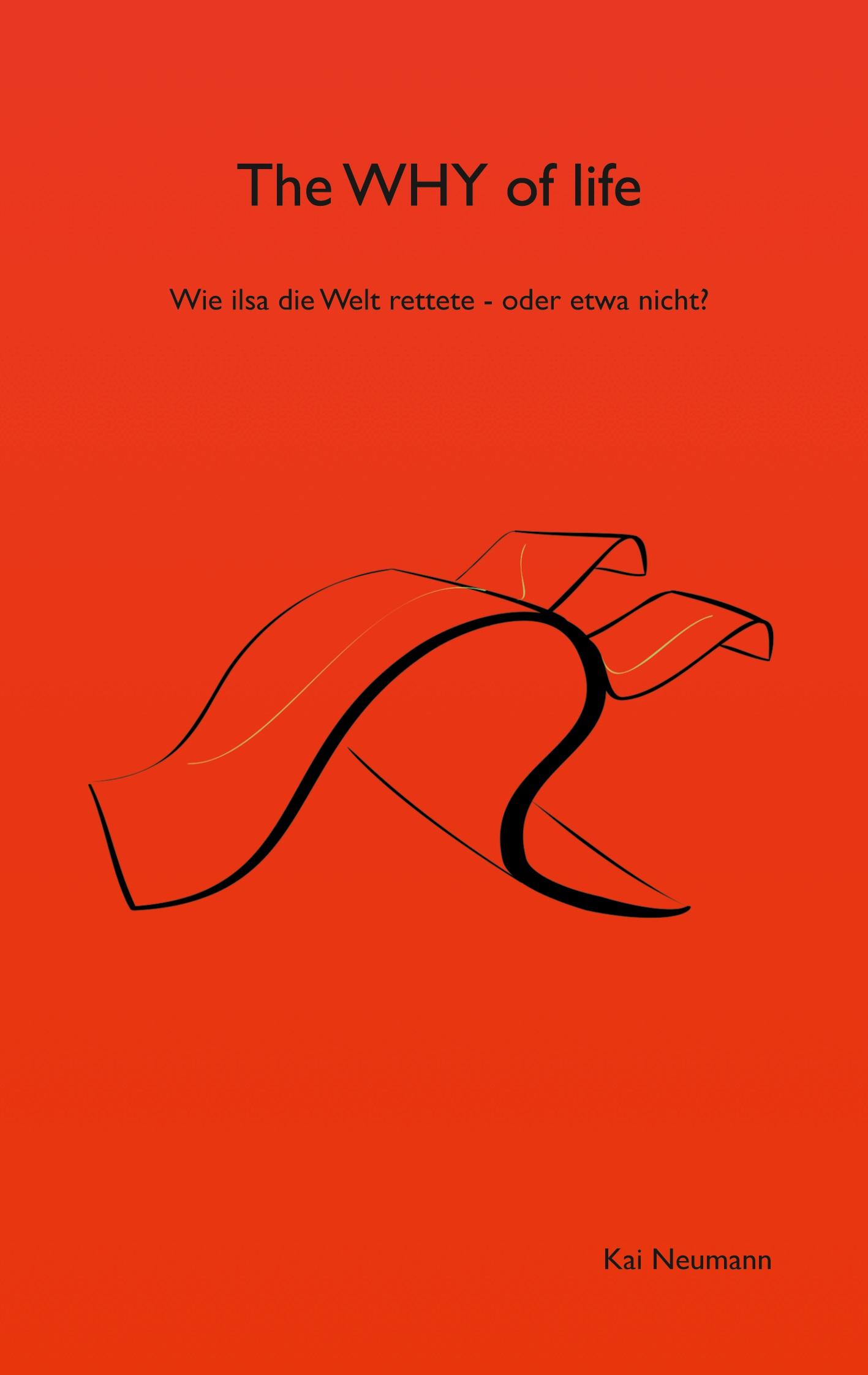 Cover: 9783759760111 | The WHY of life | Wie ilsa die welt rettete - oder etwa nicht? | Buch