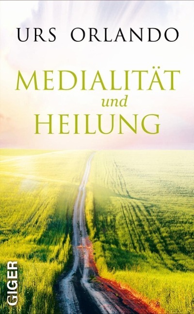 Cover: 9783905958072 | Medialität und Heilung | Urs Orlando | Taschenbuch | 250 S. | Deutsch