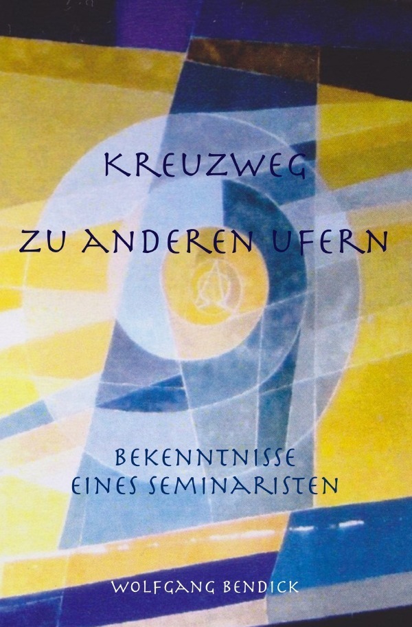 Cover: 9783754154717 | Kreuzweg zu anderen Ufern | Bekenntnisse eines Seminaristen | Bendick
